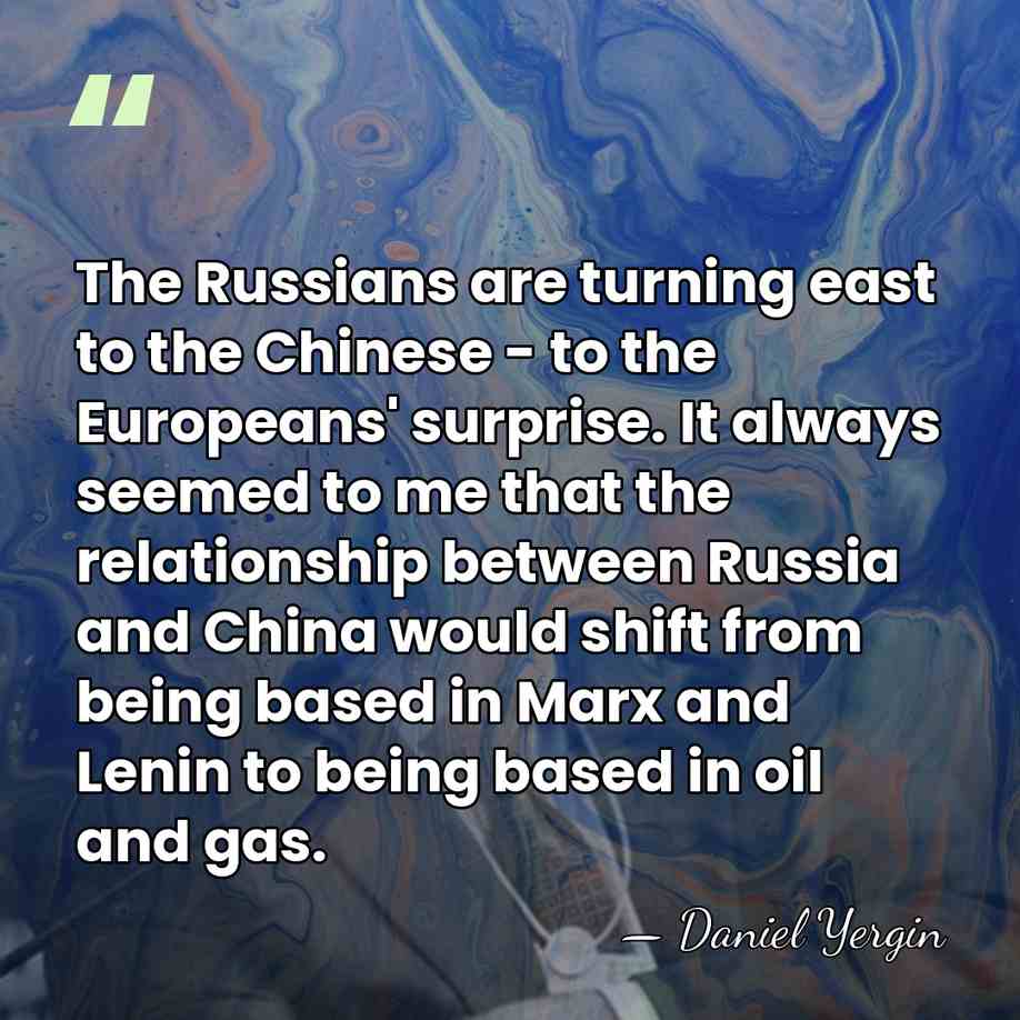 The Russians are turning east to the Chinese - to the Europeans'&hellip; - Daniel Yergin