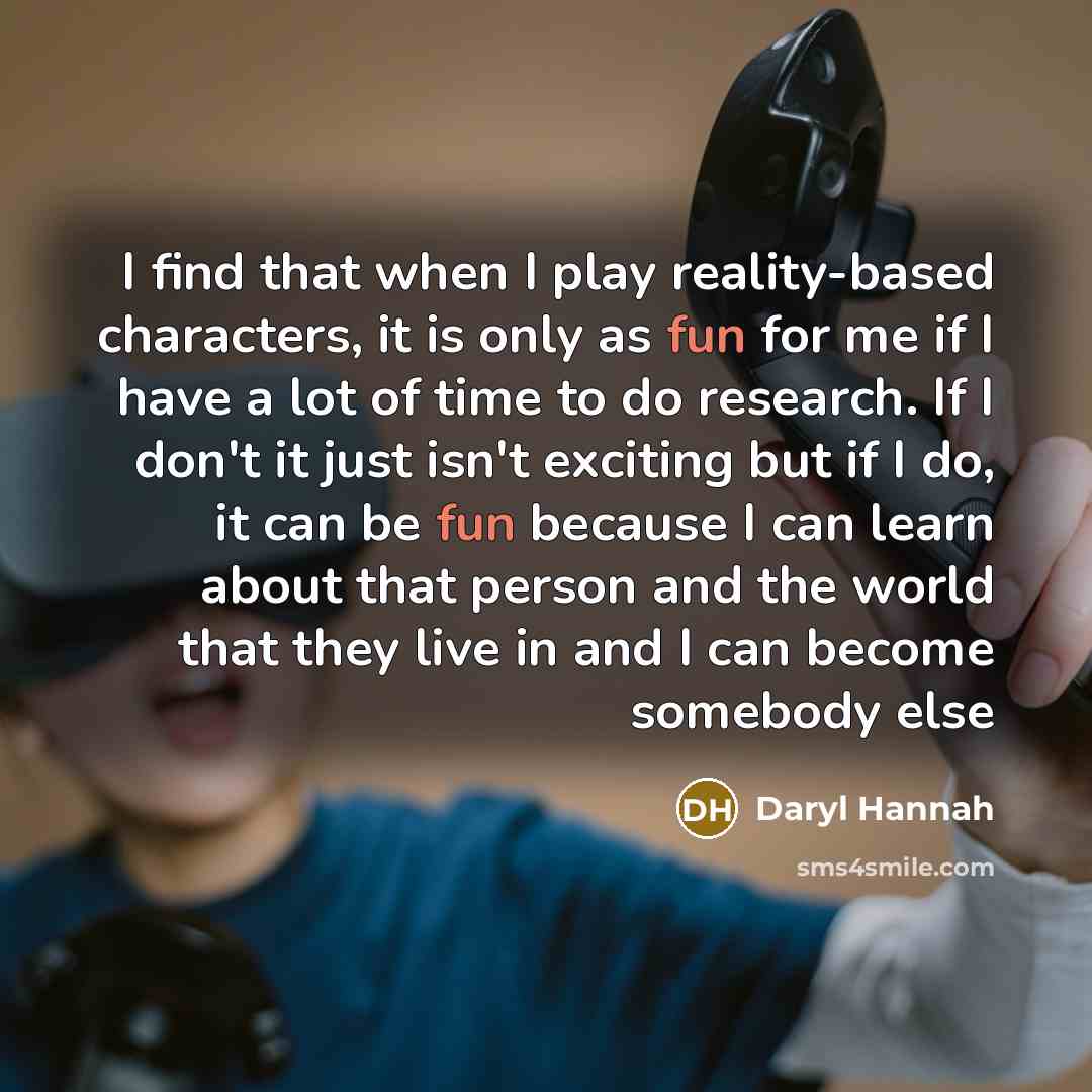 “I find that when I play reality-based characters, it is…” quote by Daryl Hannah