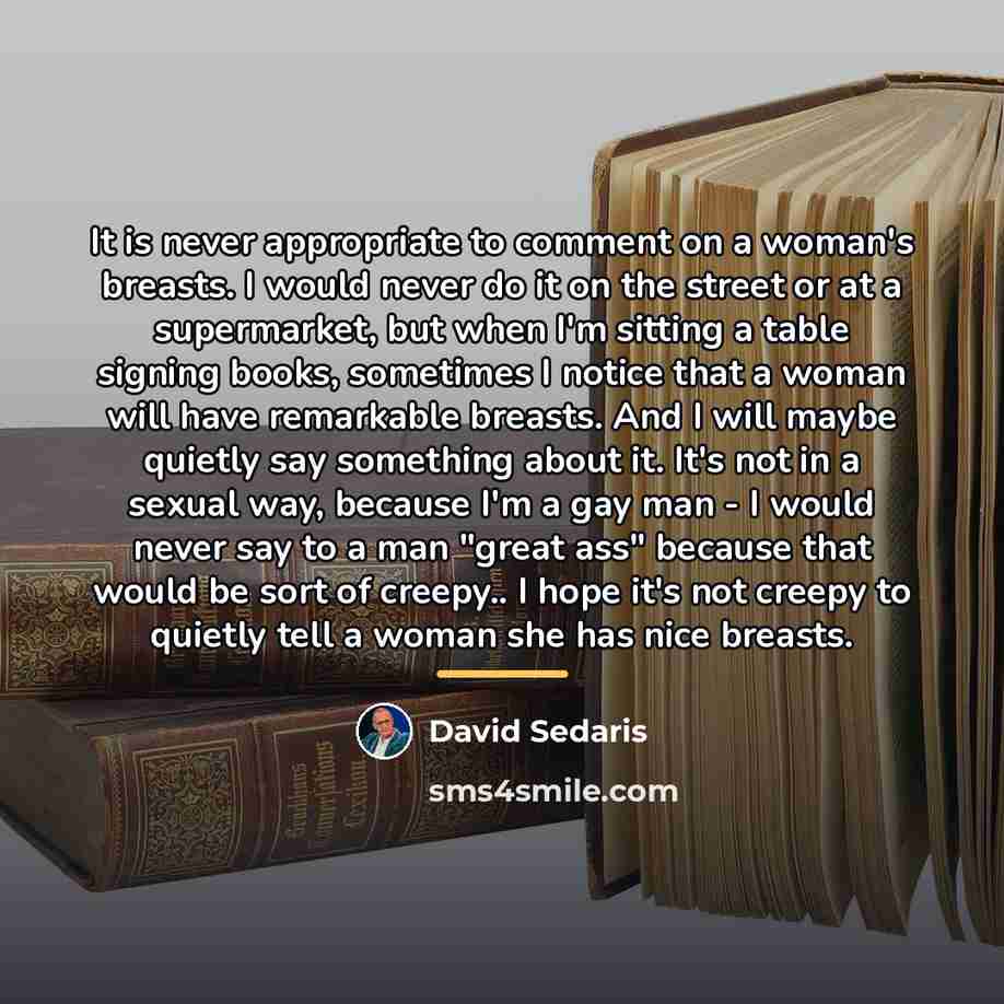 “It is never appropriate to comment on a woman's breasts.…” quote by David Sedaris