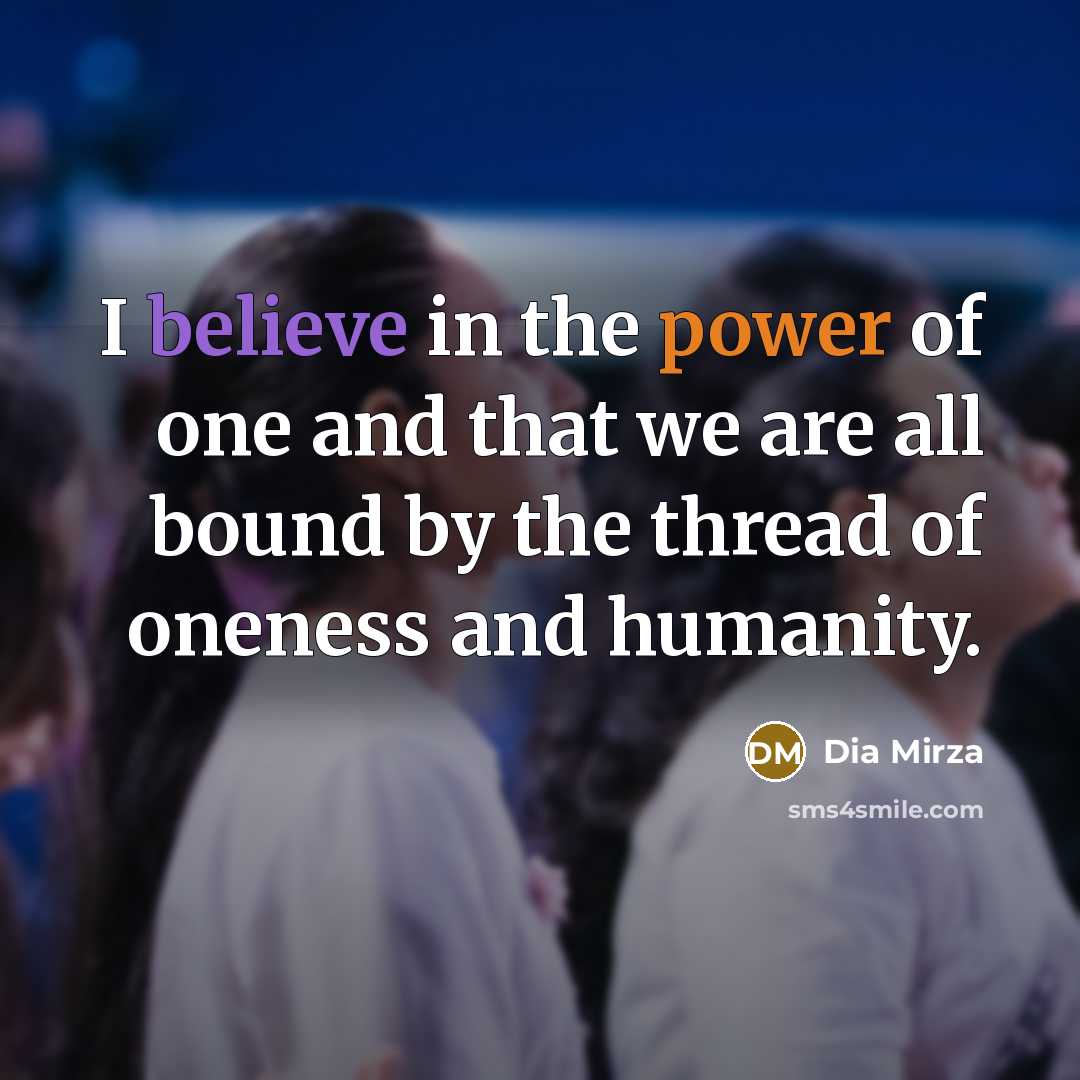 “I believe in the power of one and that we…” quote by Dia Mirza