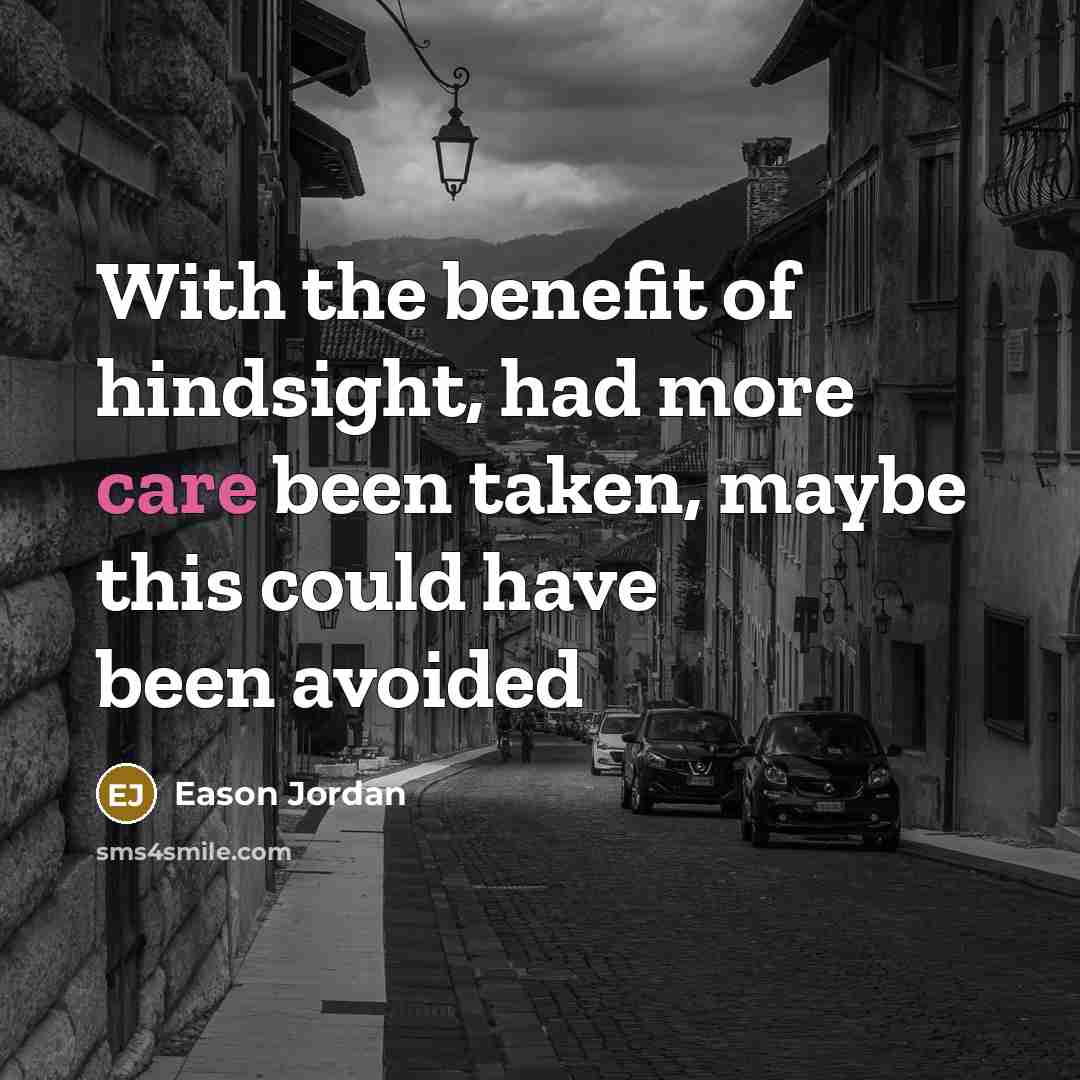 “With the benefit of hindsight, had more care been taken,…” quote by Eason Jordan