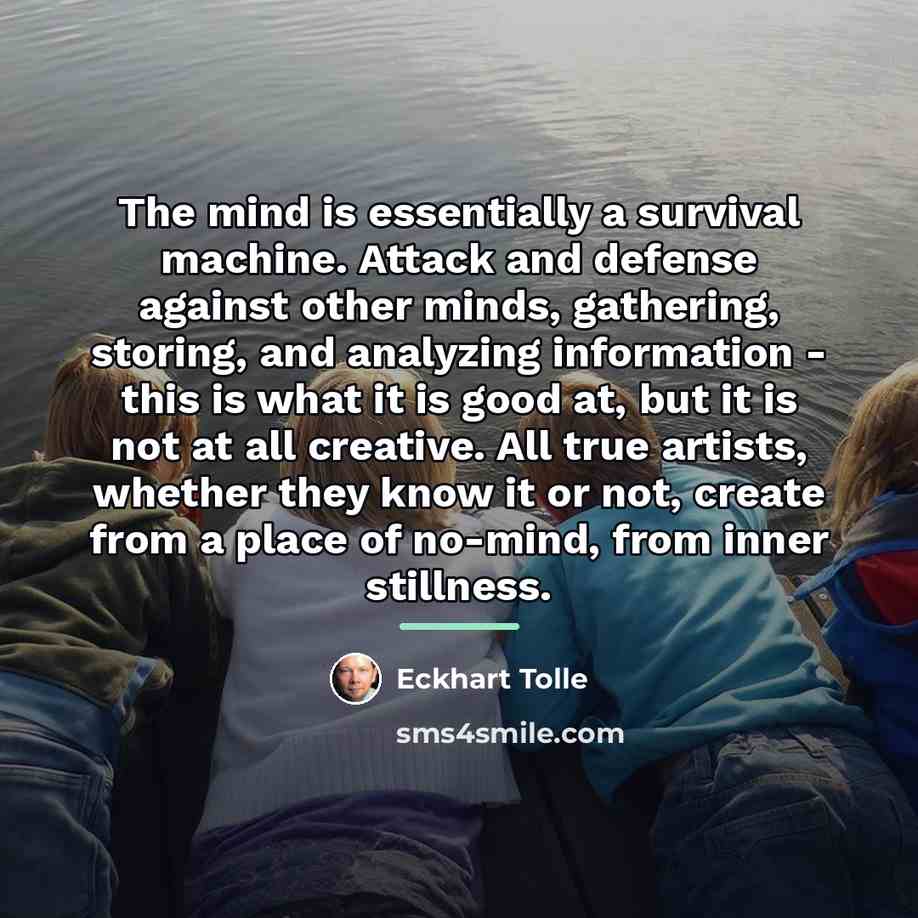 “The mind is essentially a survival machine. Attack and defense…” quote by Eckhart Tolle