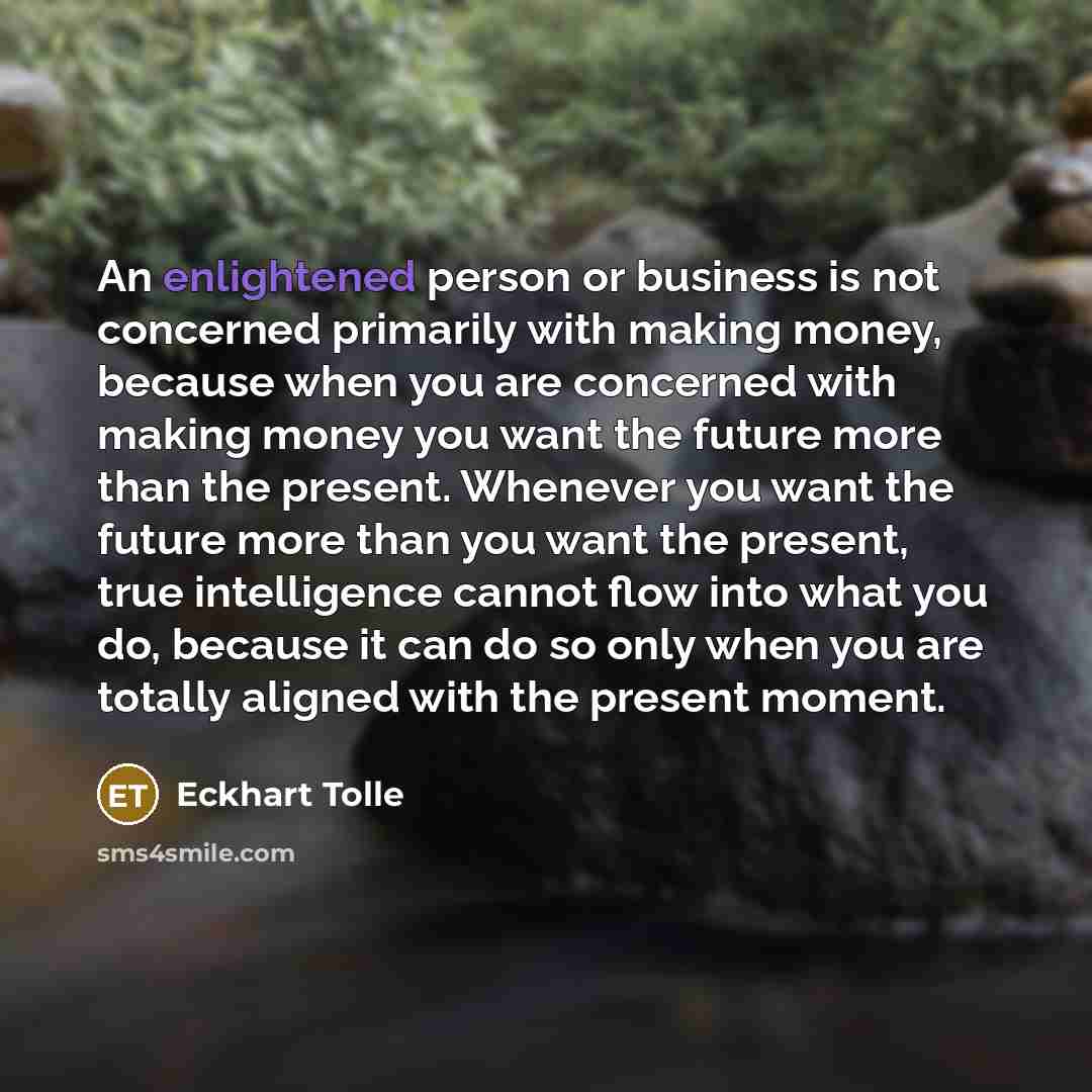 “An enlightened person or business is not concerned primarily with…” quote by Eckhart Tolle
