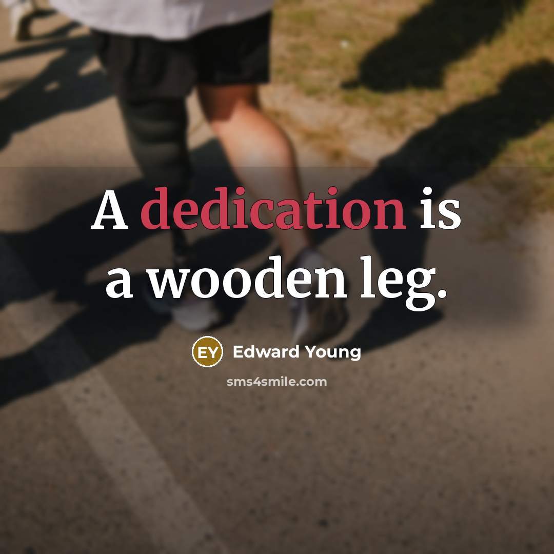 “A dedication is a wooden leg.…” quote by Edward Young