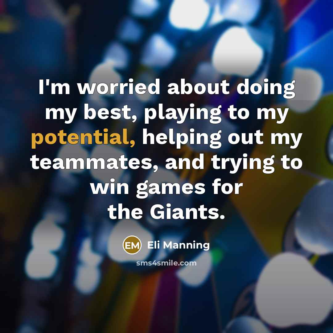 “I'm worried about doing my best, playing to my potential,…” quote by Eli Manning