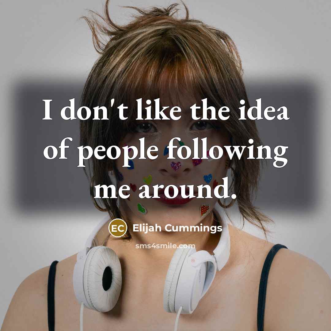 “I don't like the idea of people following me around.…” quote by Elijah Cummings