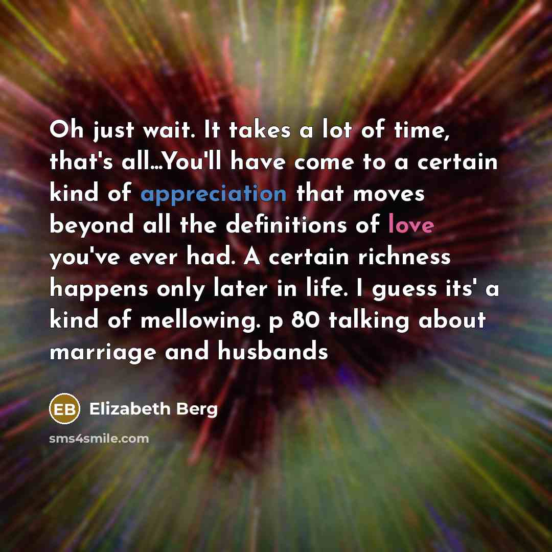 “Oh just wait. It takes a lot of time, that's…” quote by Elizabeth Berg