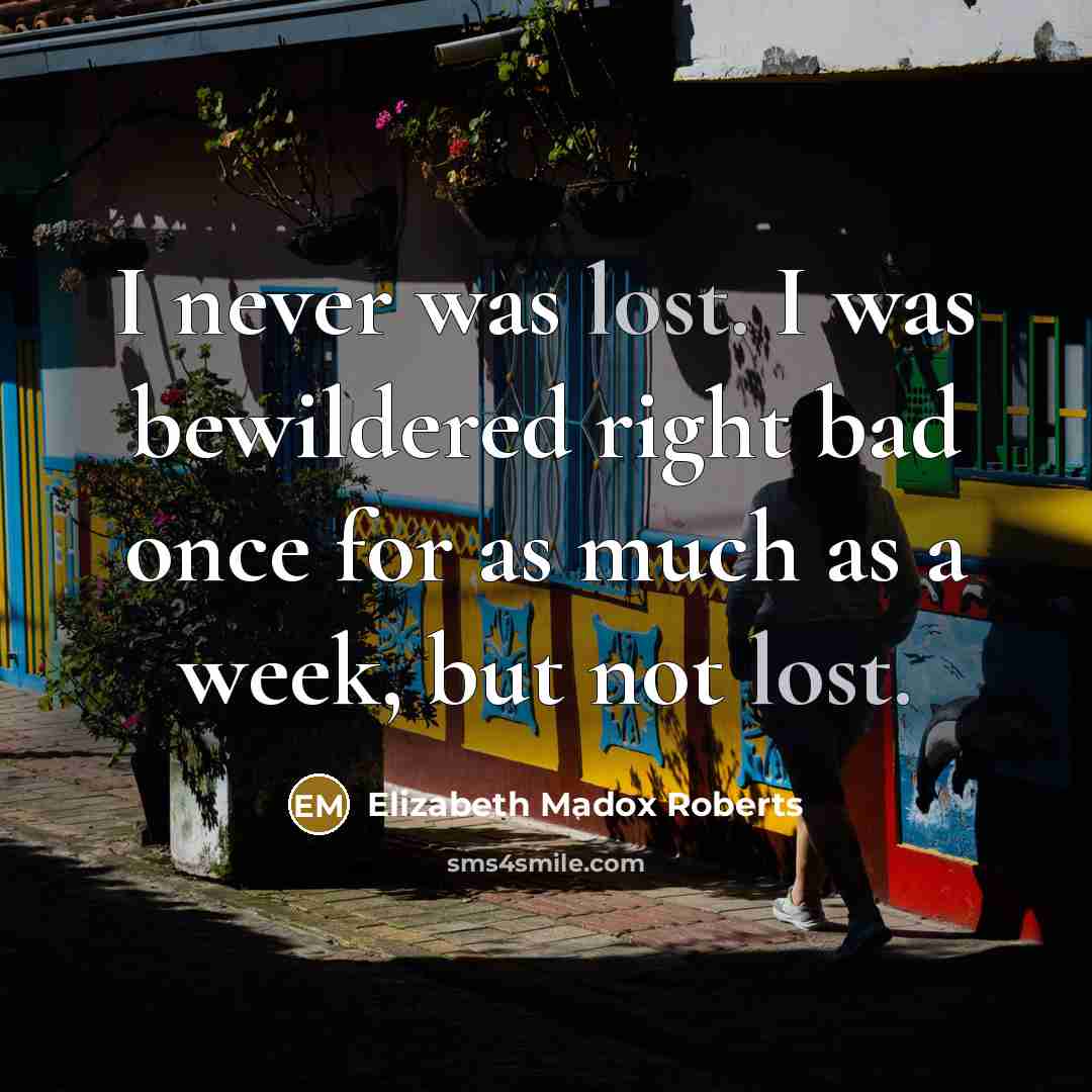 “I never was lost. I was bewildered right bad once…” quote by Elizabeth Madox Roberts