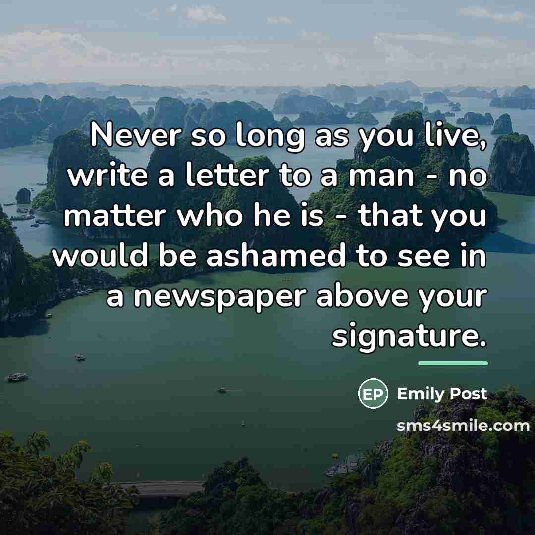 “Never so long as you live, write a letter to…” quote by Emily Post