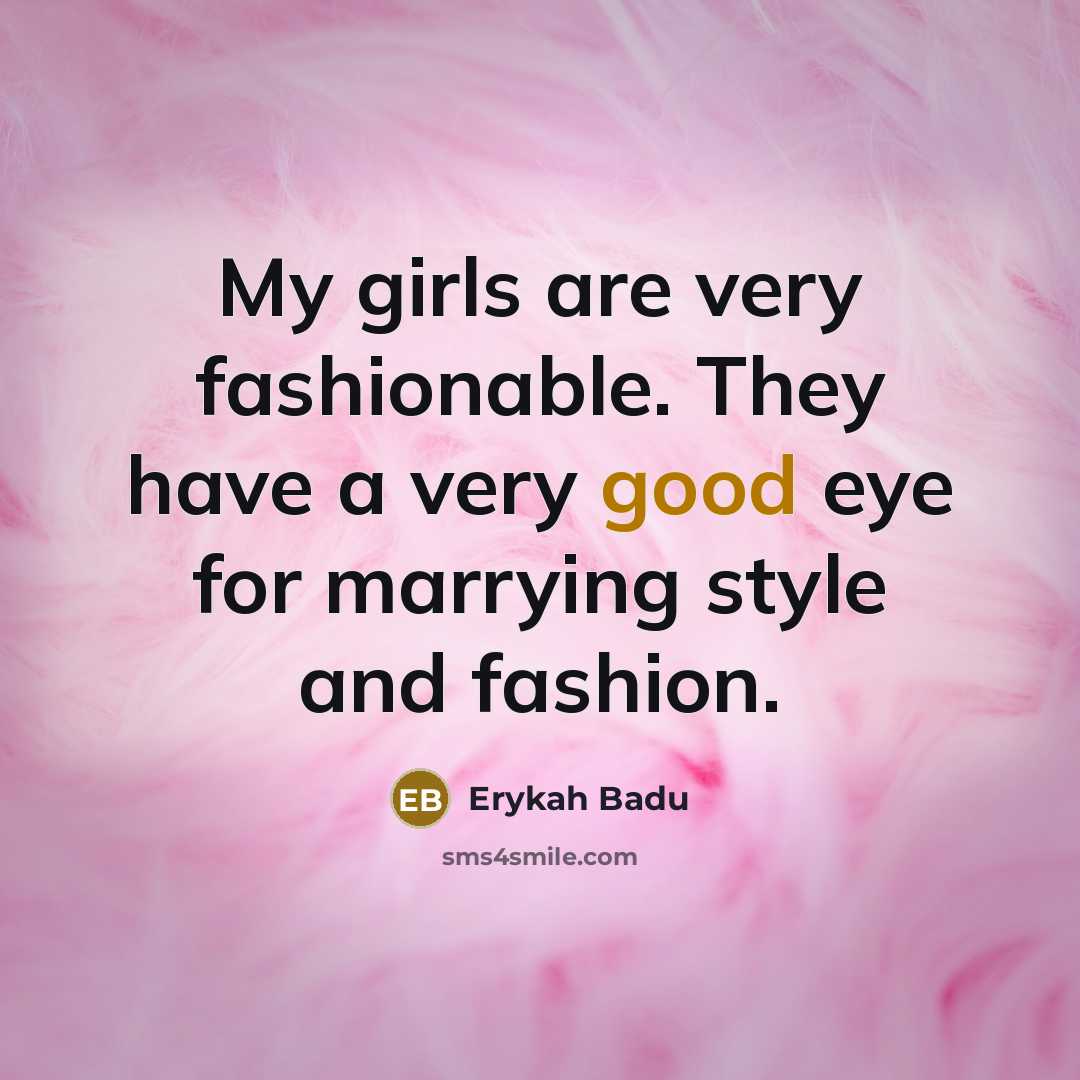 “My girls are very fashionable. They have a very good…” quote by Erykah Badu
