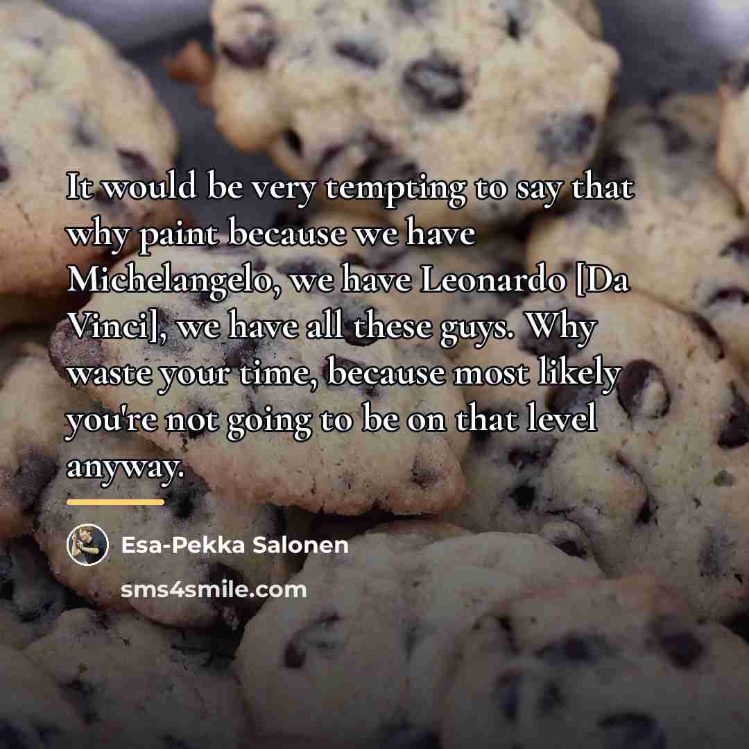 “It would be very tempting to say that why paint…” quote by Esa-Pekka Salonen