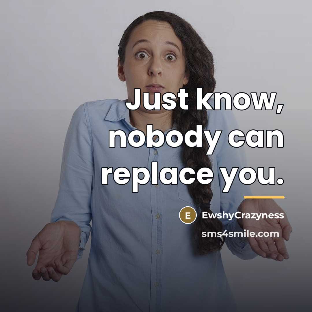 “Just know, nobody can replace you.…” quote by EwshyCrazyness