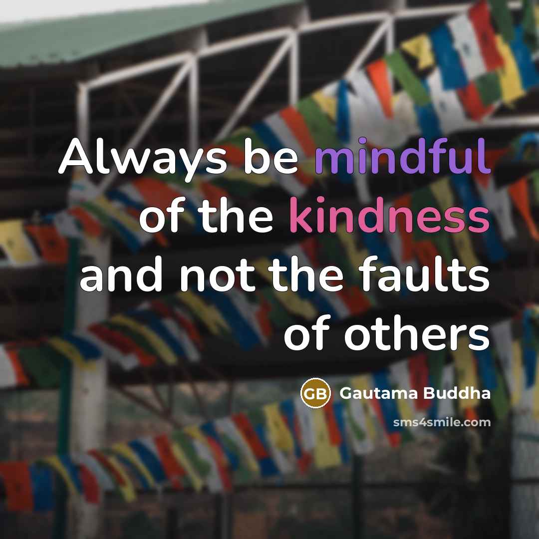 “Always be mindful of the kindness and not the faults…” quote by Gautama Buddha