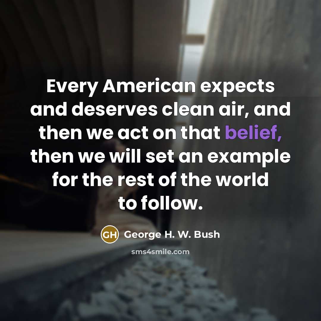 “Every American expects and deserves clean air, and then we…” quote by George H. W. Bush