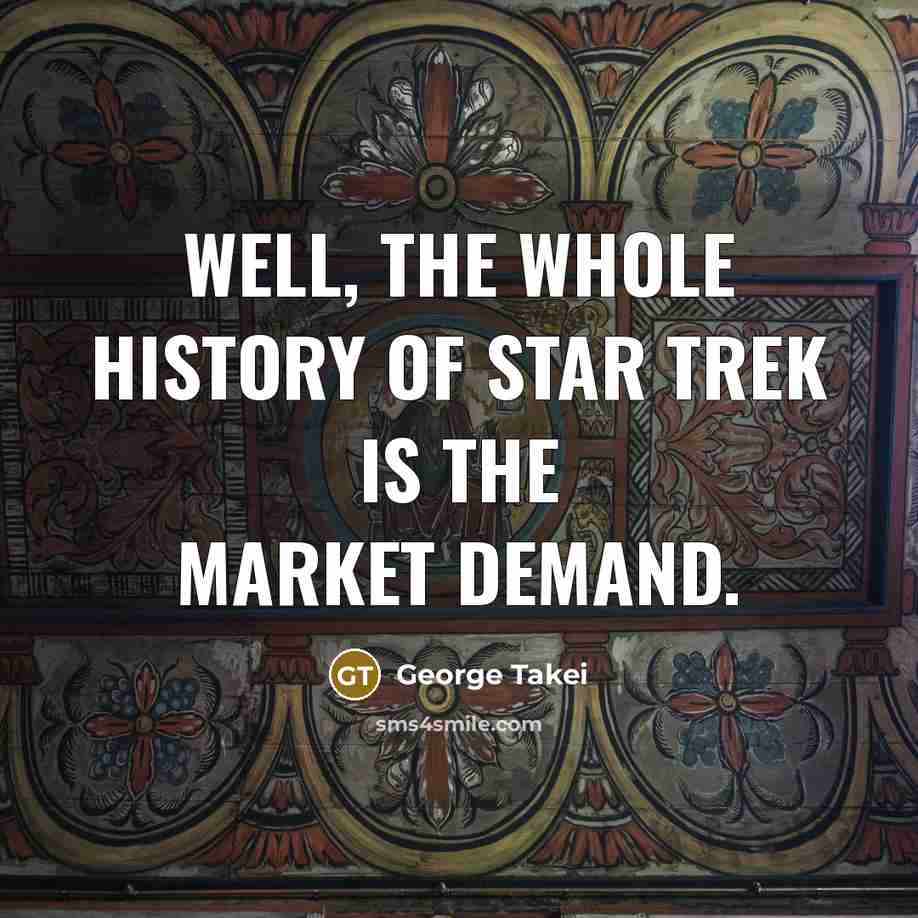 “Well, the whole history of Star Trek is the market…” quote by George Takei