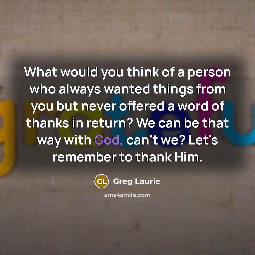 “What would you think of a person who always wanted…” quote by Greg Laurie