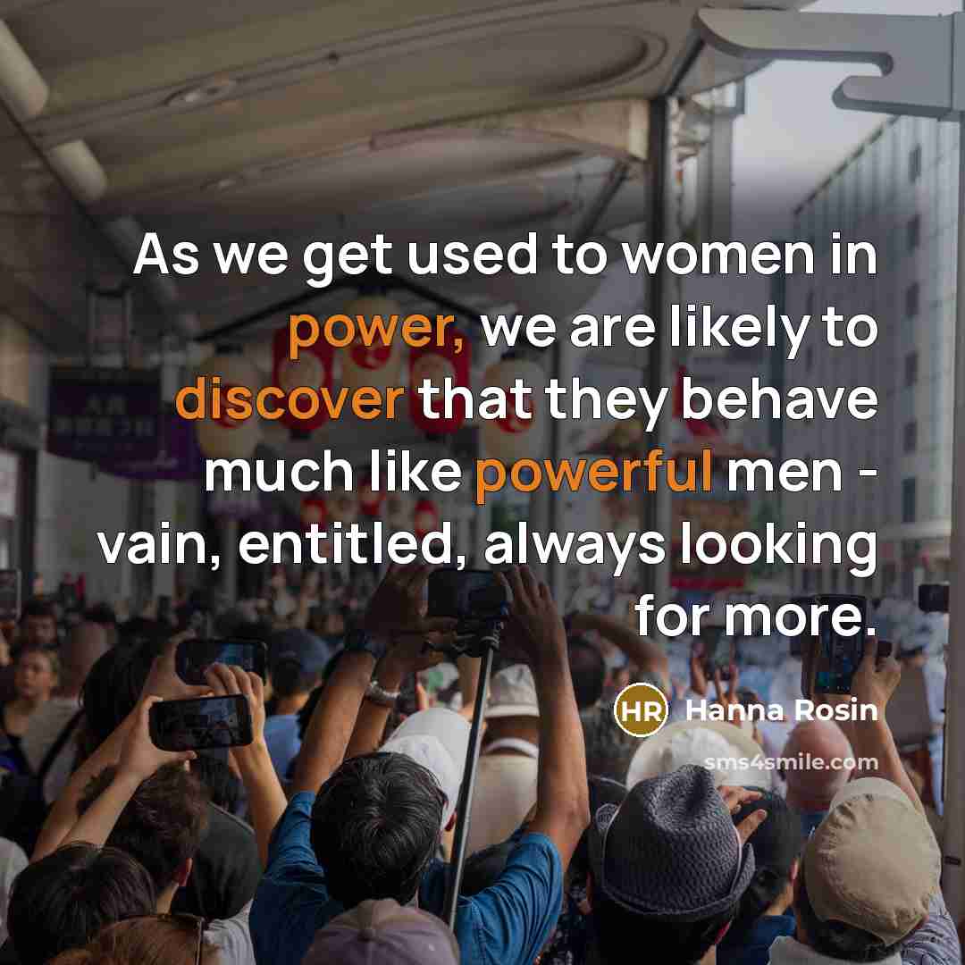 “As we get used to women in power, we are…” quote by Hanna Rosin