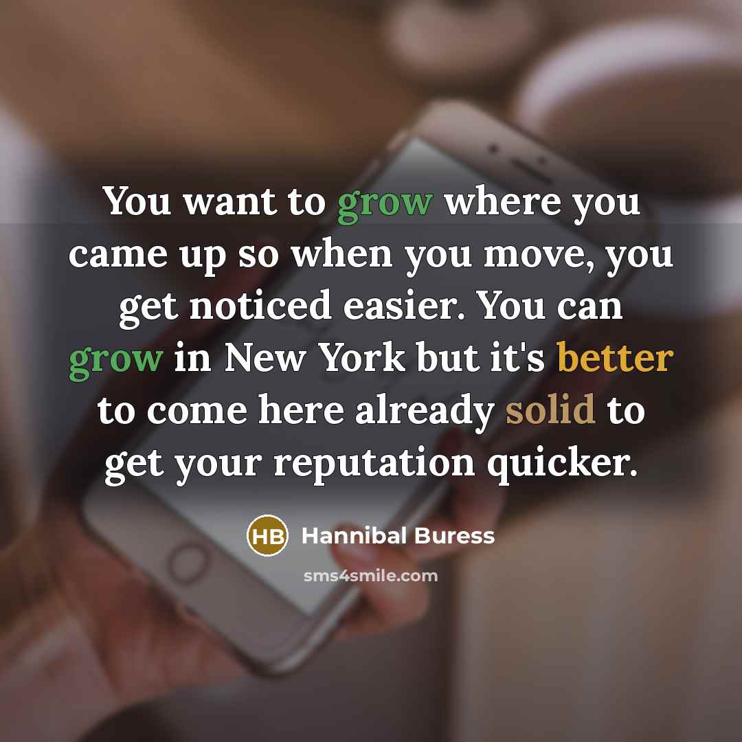 “You want to grow where you came up so when…” quote by Hannibal Buress