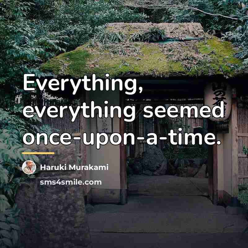 “Everything, everything seemed once-upon-a-time.…” quote by Haruki Murakami