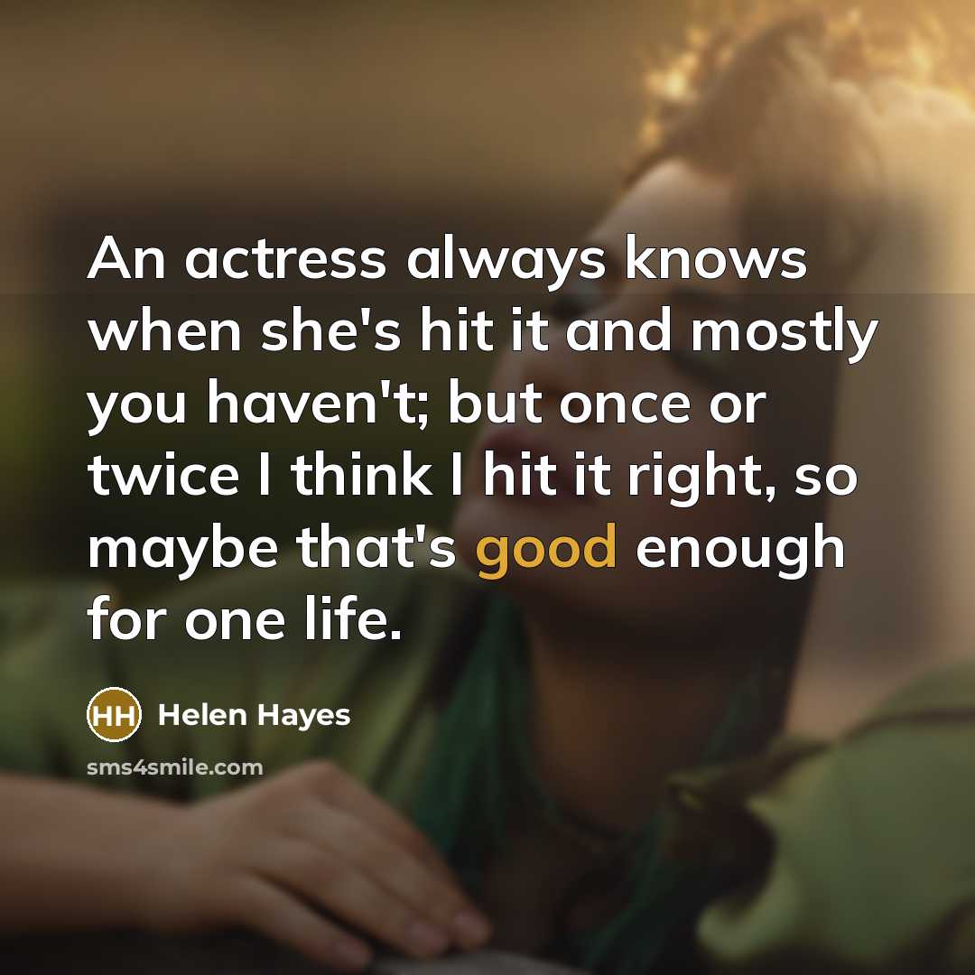 “An actress always knows when she's hit it and mostly…” quote by Helen Hayes