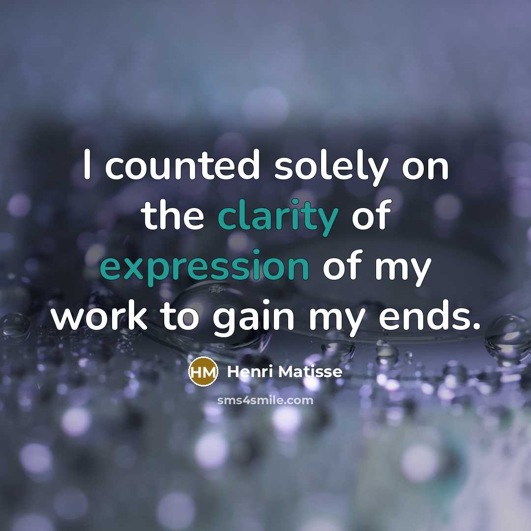 “I counted solely on the clarity of expression of my…” quote by Henri Matisse