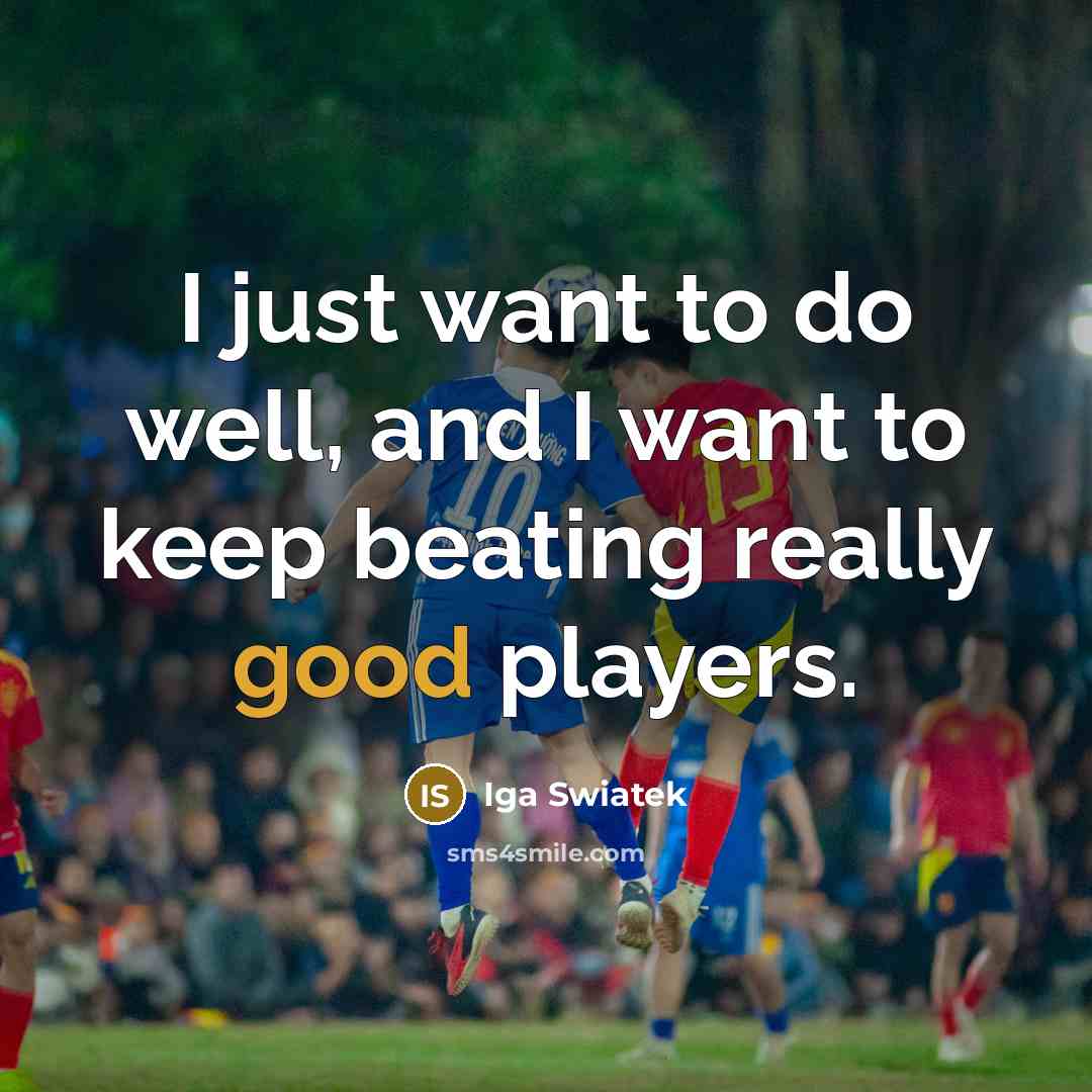 “I just want to do well, and I want to…” quote by Iga Swiatek