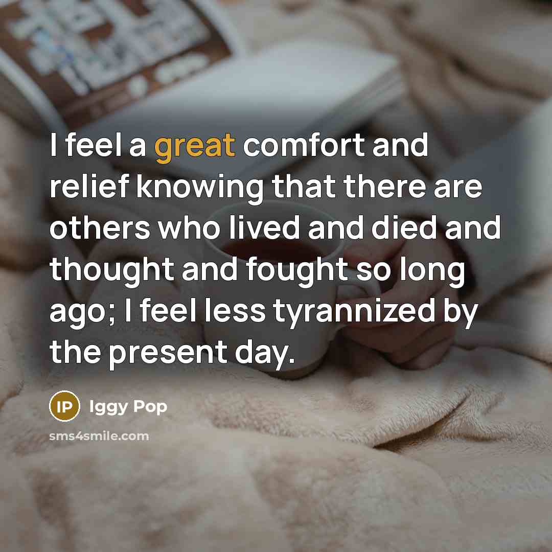 “I feel a great comfort and relief knowing that there…” quote by Iggy Pop