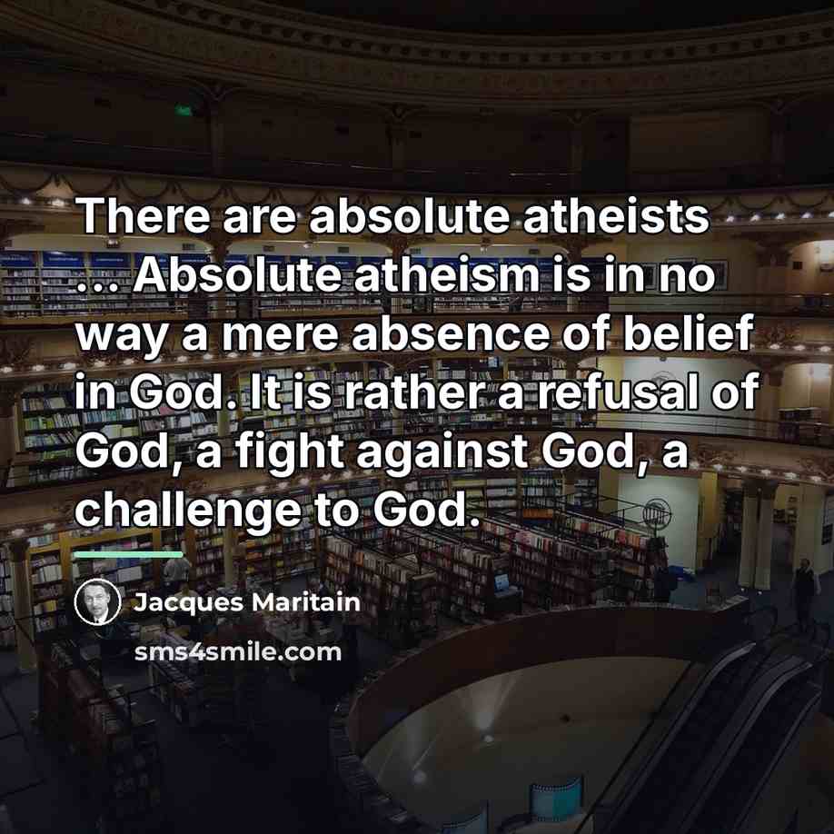 “There are absolute atheists ... Absolute atheism is in no…” quote by Jacques Maritain