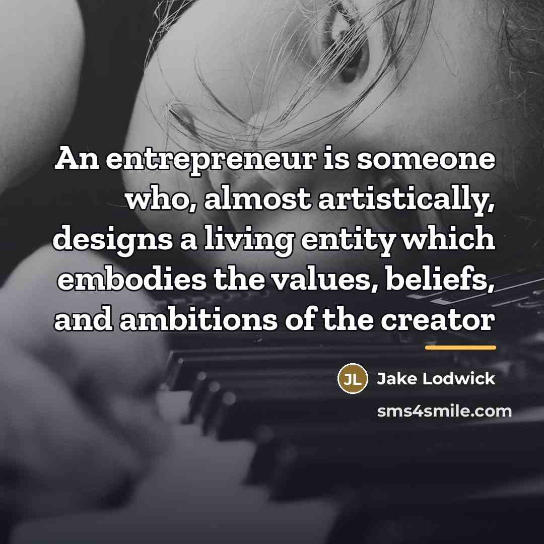 “An entrepreneur is someone who, almost artistically, designs a living…” quote by Jake Lodwick