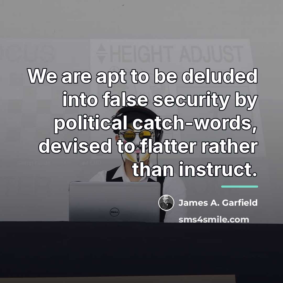 “We are apt to be deluded into false security by…” quote by James A. Garfield