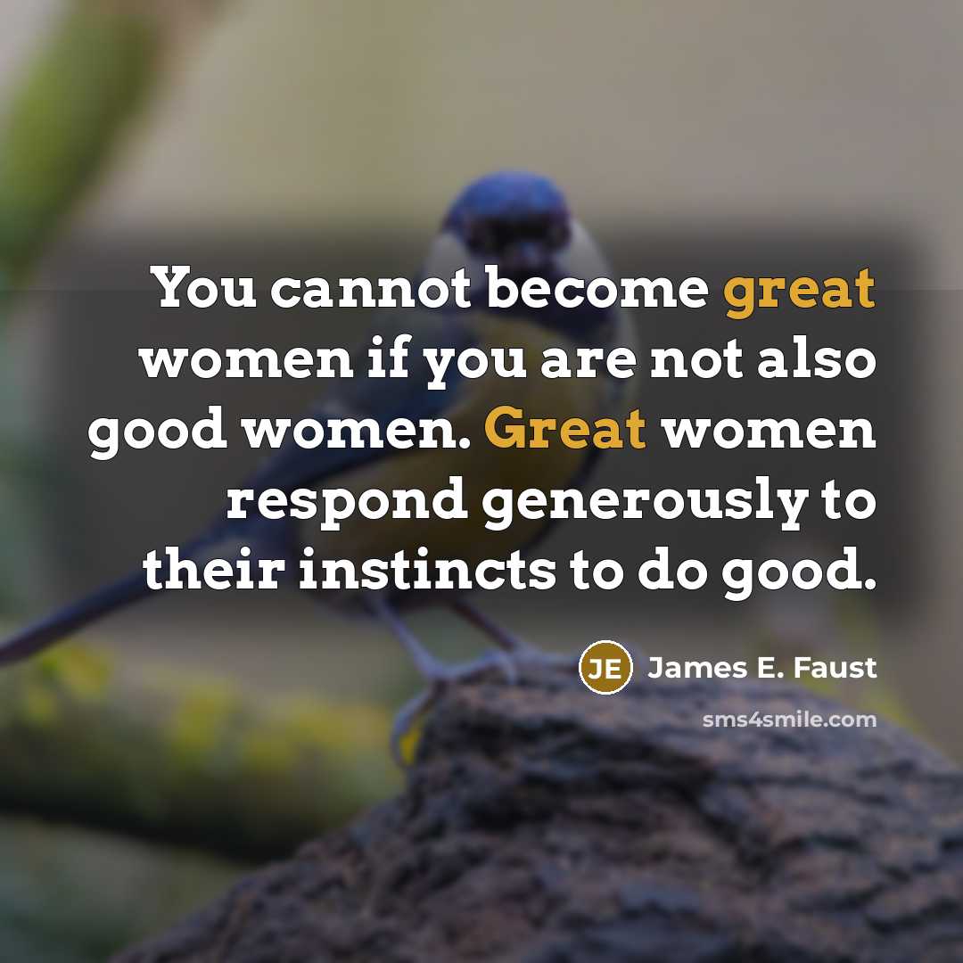 “You cannot become great women if you are not also…” quote by James E. Faust