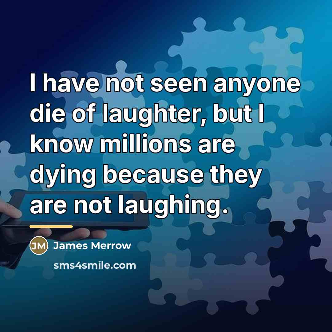 “I have not seen anyone die of laughter, but I…” quote by James Merrow