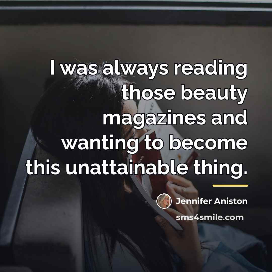 “I was always reading those beauty magazines and wanting to…” quote by Jennifer Aniston