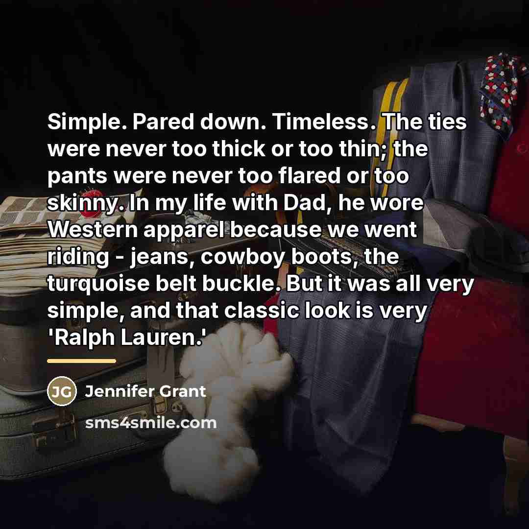 “Simple. Pared down. Timeless. The ties were never too thick…” quote by Jennifer Grant