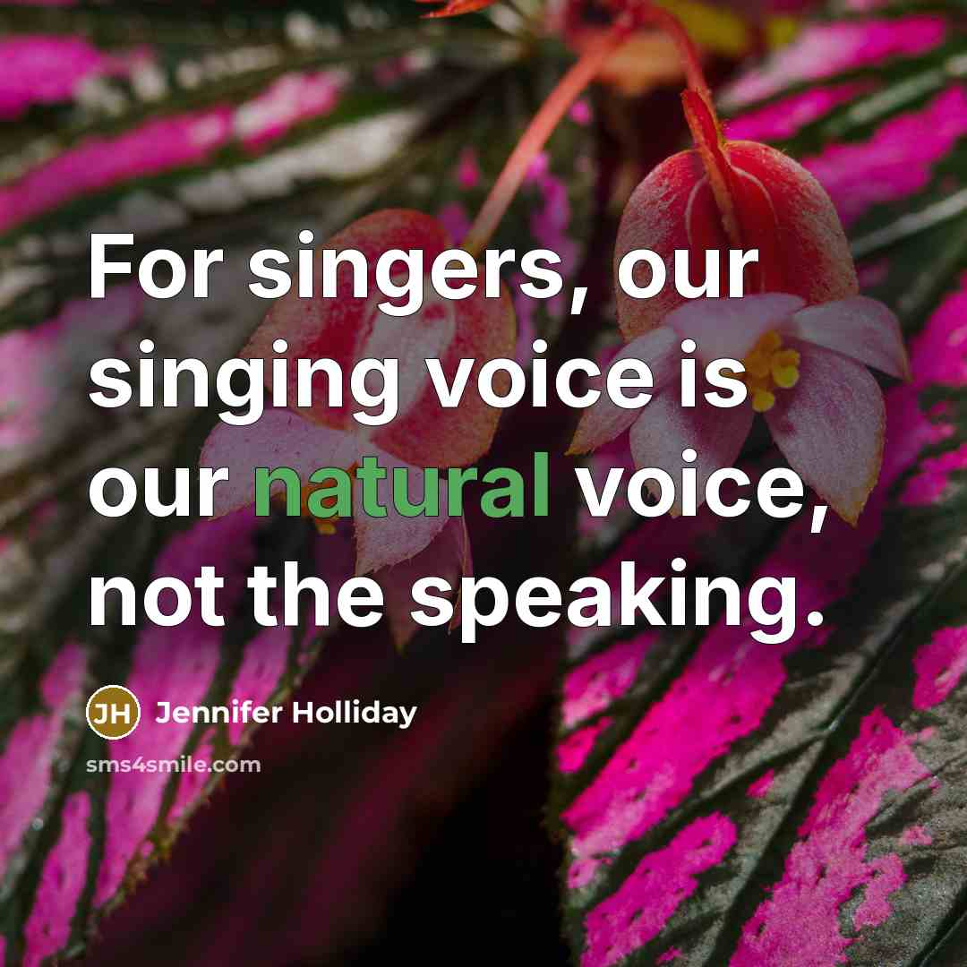 “For singers, our singing voice is our natural voice, not…” quote by Jennifer Holliday