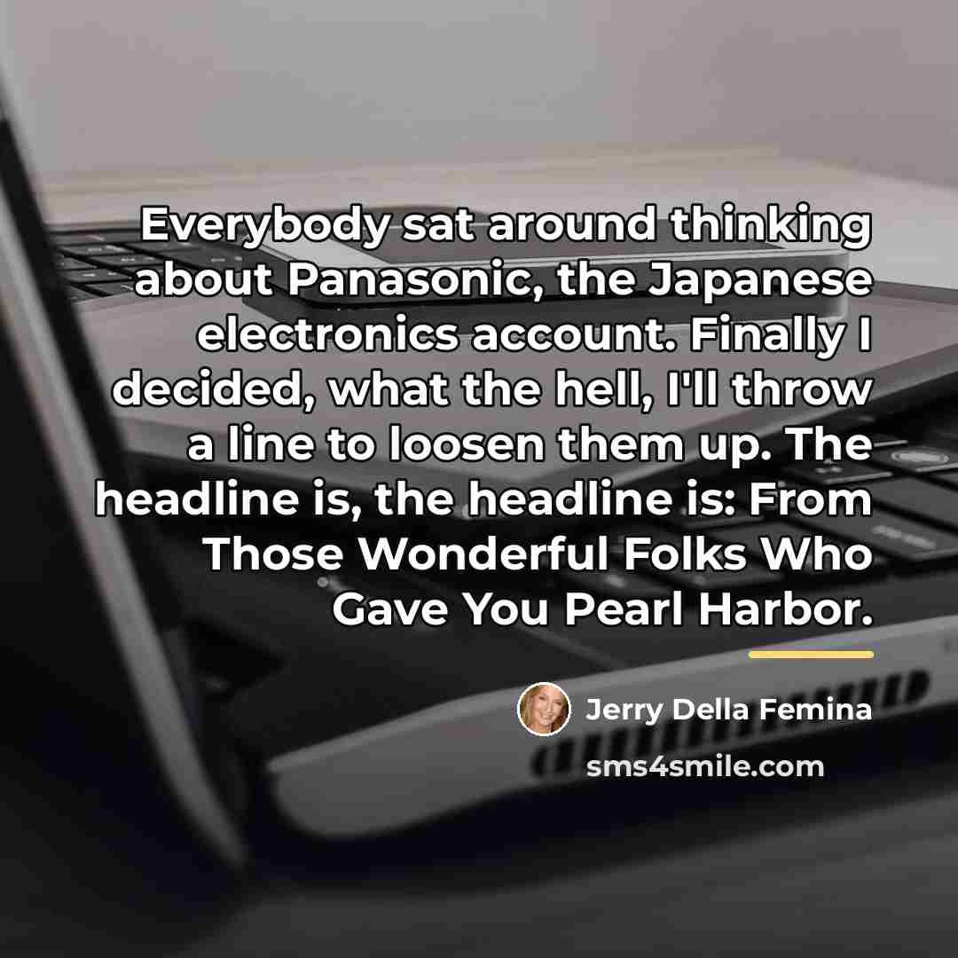 “Everybody sat around thinking about Panasonic, the Japanese electronics account.…” quote by Jerry Della Femina