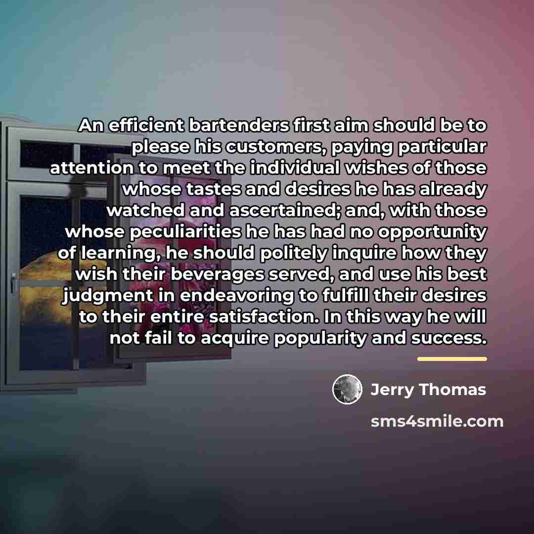 “An efficient bartenders first aim should be to please his…” quote by Jerry Thomas
