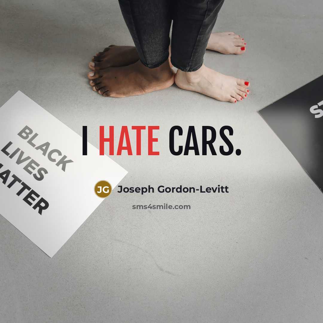 “I hate cars.” quote by Joseph Gordon-Levitt