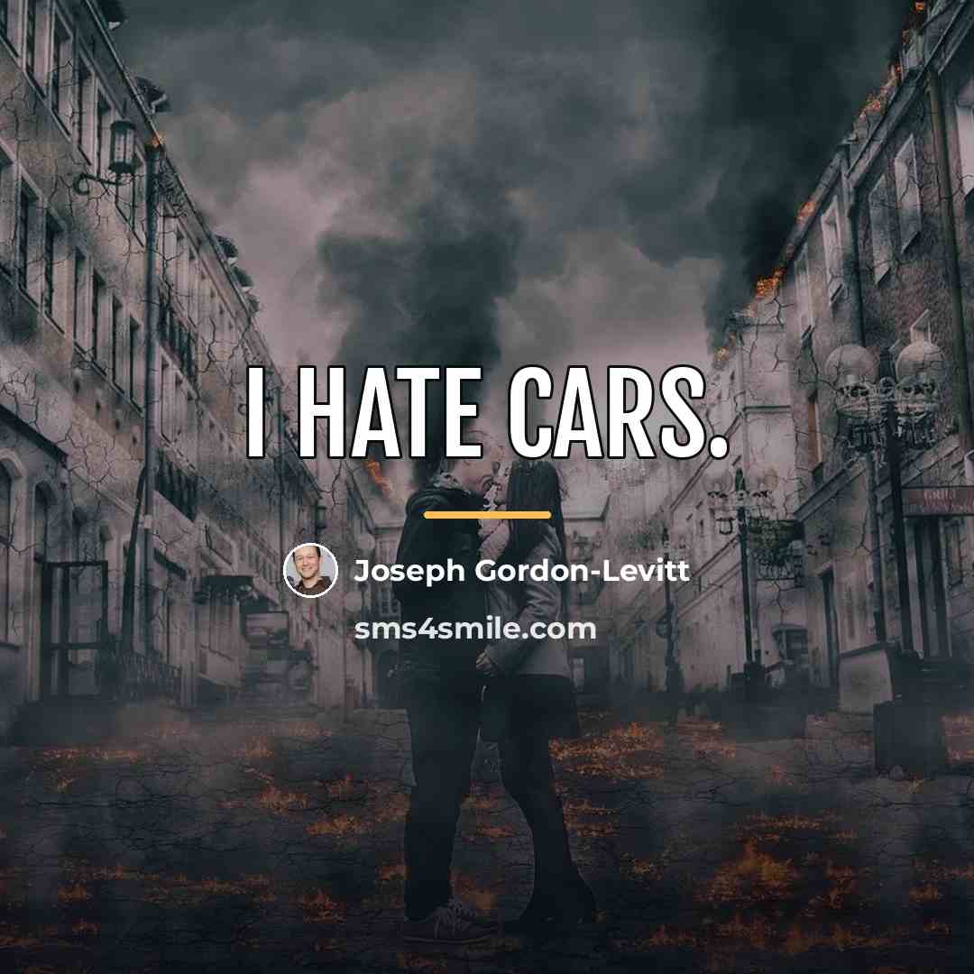 “I hate cars.…” quote by Joseph Gordon-Levitt