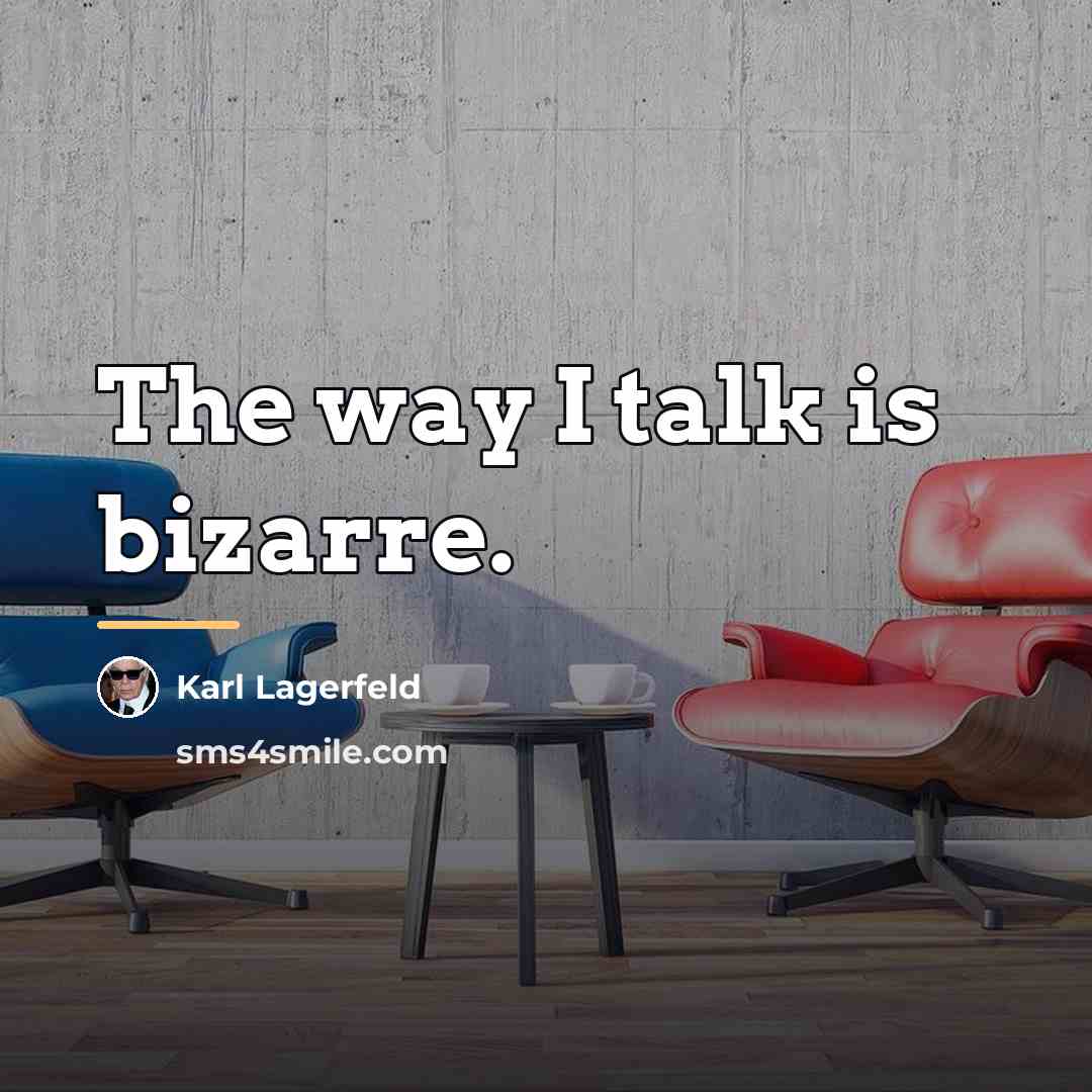 “The way I talk is bizarre.…” quote by Karl Lagerfeld