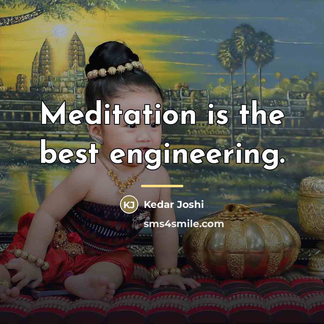 “Meditation is the best engineering.…” quote by Kedar Joshi