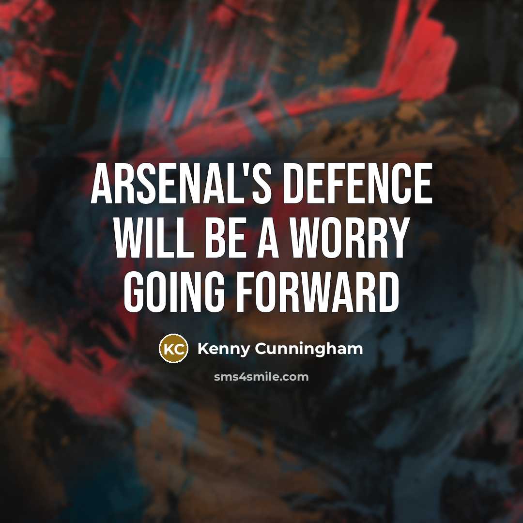 “Arsenal's defence will be a worry going forward…” quote by Kenny Cunningham