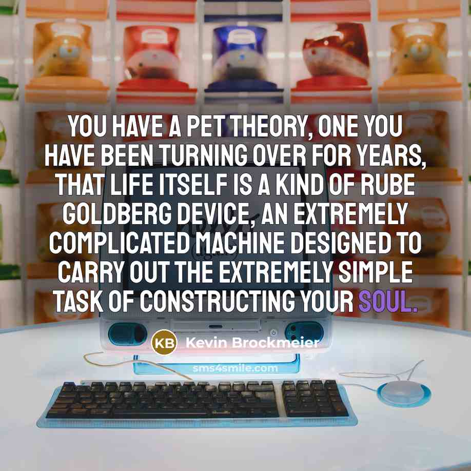 “You have a pet theory, one you have been turning…” quote by Kevin Brockmeier