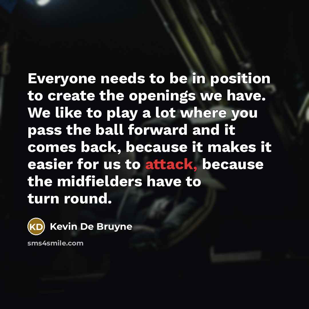 “Everyone needs to be in position to create the openings…” quote by Kevin De Bruyne