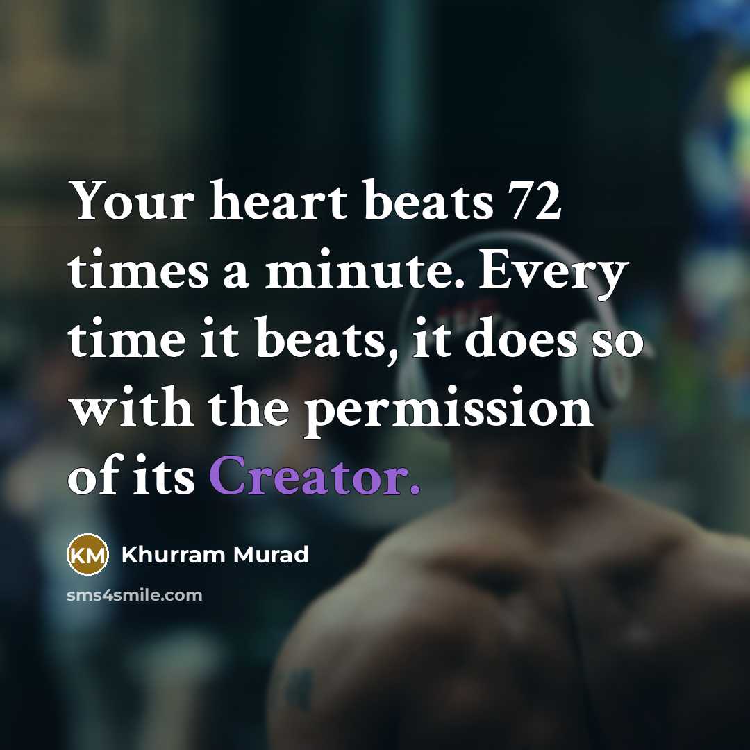 “Your heart beats 72 times a minute. Every time it…” quote by Khurram Murad
