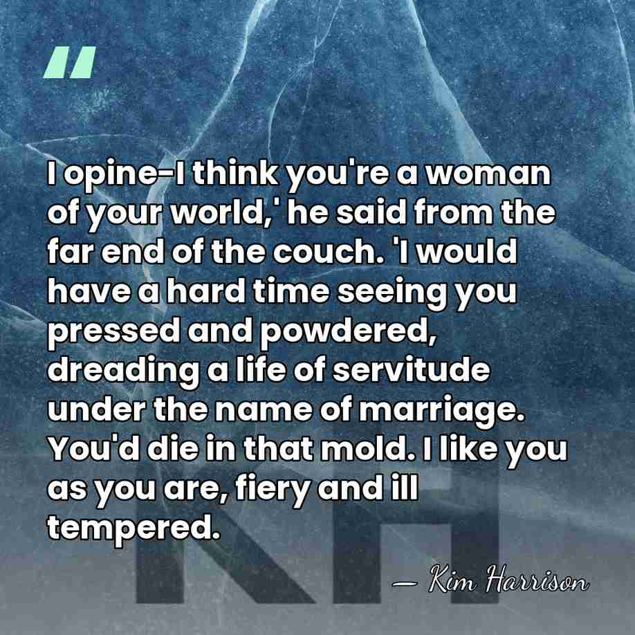 I opine-I think you're a woman of your world,' he said from&hellip; - Kim Harrison