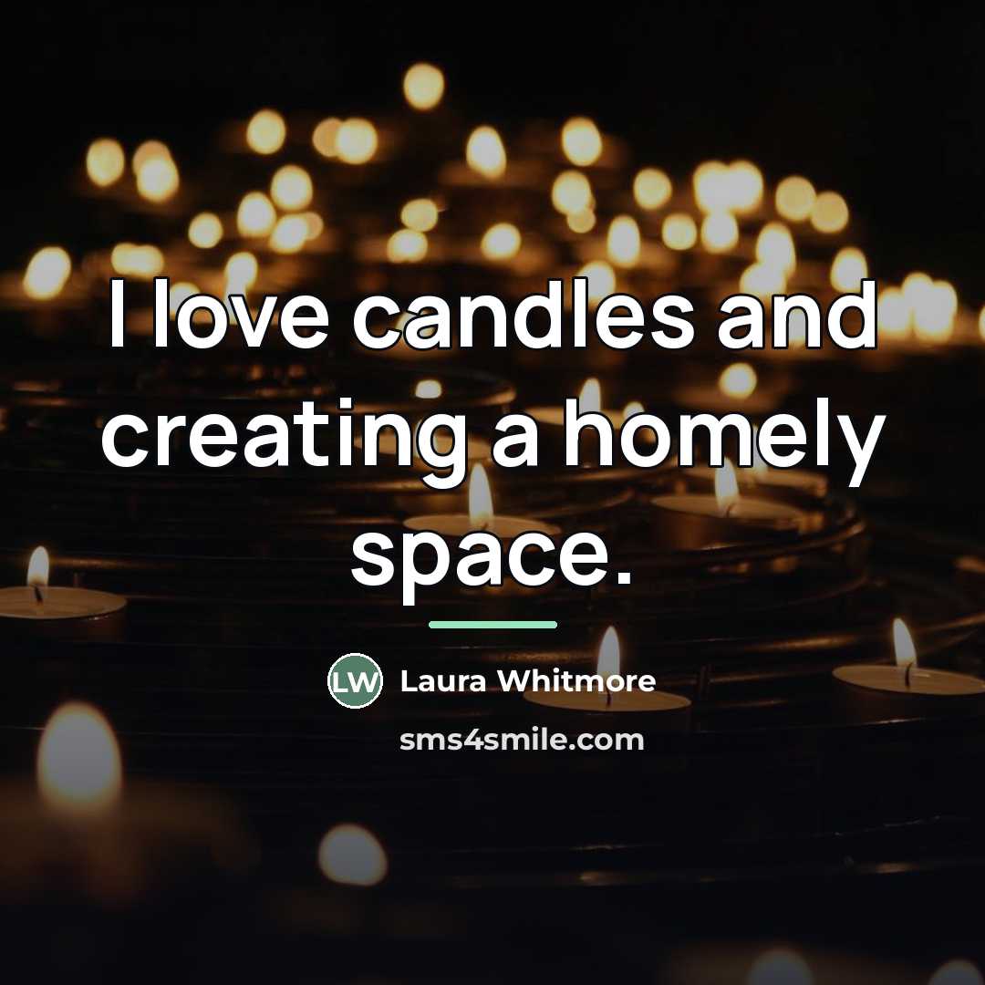 “I love candles and creating a homely space.…” quote by Laura Whitmore