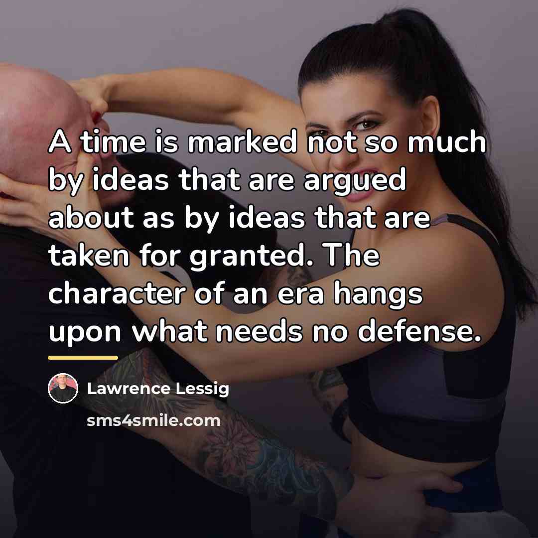 “A time is marked not so much by ideas that…” quote by Lawrence Lessig