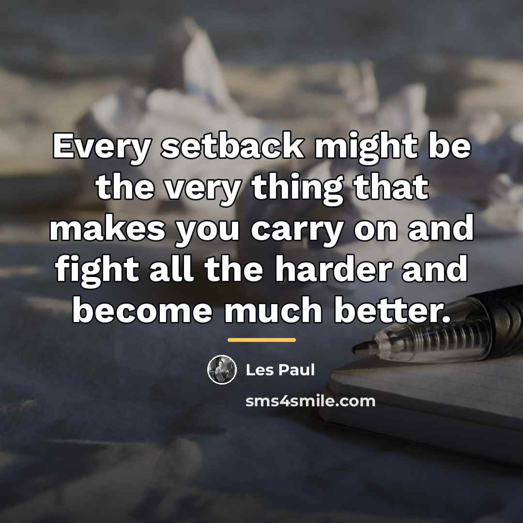 “Every setback might be the very thing that makes you…” quote by Les Paul