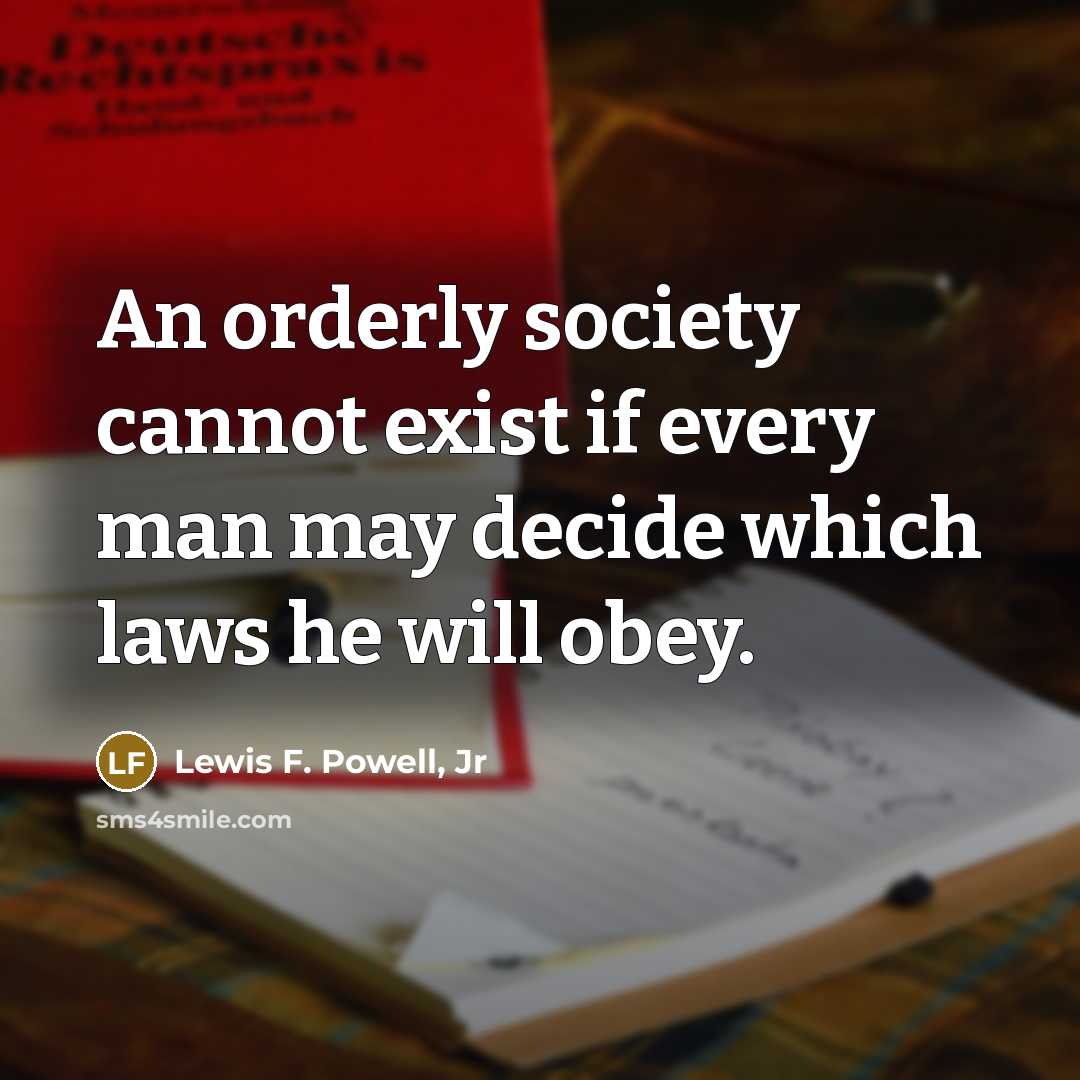 “An orderly society cannot exist if every man may decide…” quote by Lewis F. Powell, Jr
